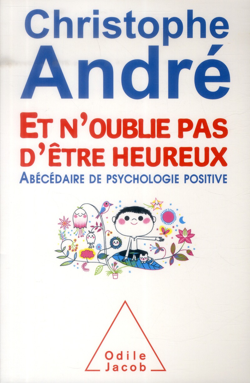 Et n'oublie pas d'être heureux. Abécédaire de psychologie positive