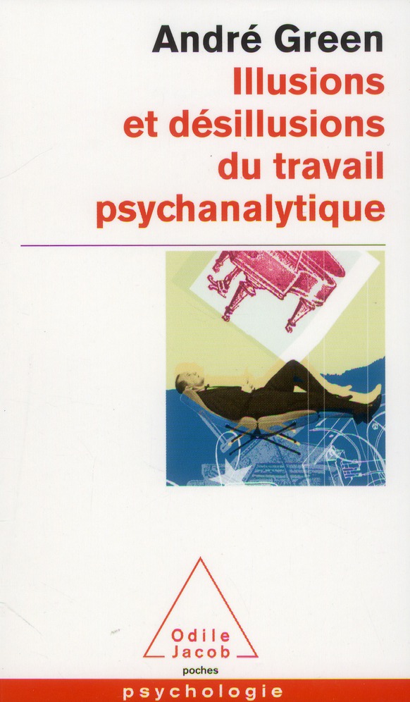 ILLUSIONS ET DESILLUSIONS DU TRAVAIL PSYCHANALYTIQUE