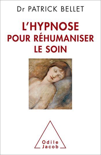 L'hypnose pour réhumaniser le soin. Protéger, cicatriser, inventer