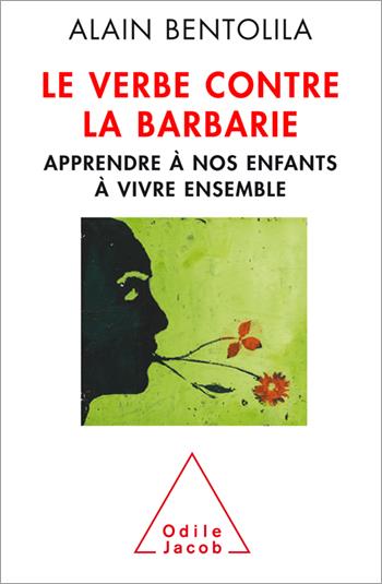 Le verbe contre la barbarie. Apprendre à nos enfants à vivre ensemble