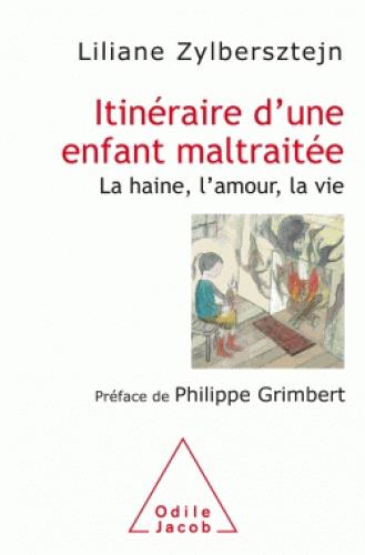 Itinéraire d'une enfant maltraitée / La haine, l'amour, la vie