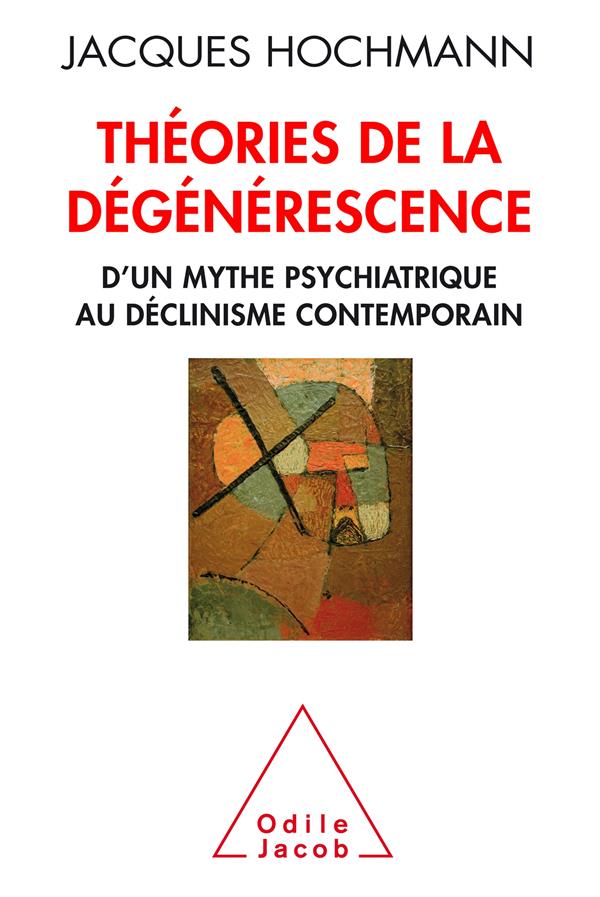 Théorie de la dégénérescence. D'un mythe psychiatrique au déclinisme contemporain