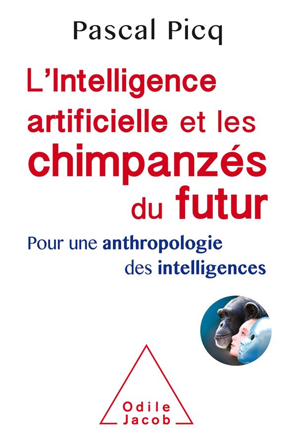 L'intelligence artificielle et les chimpanzés du futur. Pour une anthropologie des intelligences