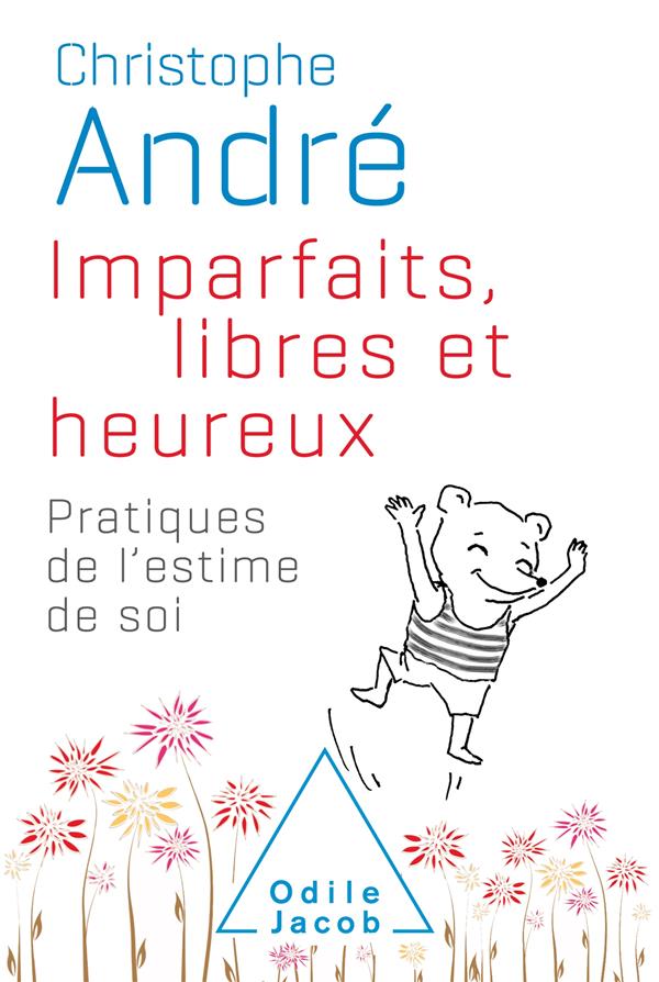 Imparfaits, libres et heureux. Pratiques de l'estime de soi