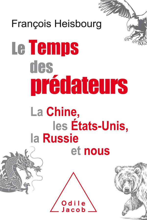 Le Temps des prédateurs. La Chine, les Etats-Unis, la Russie et nous