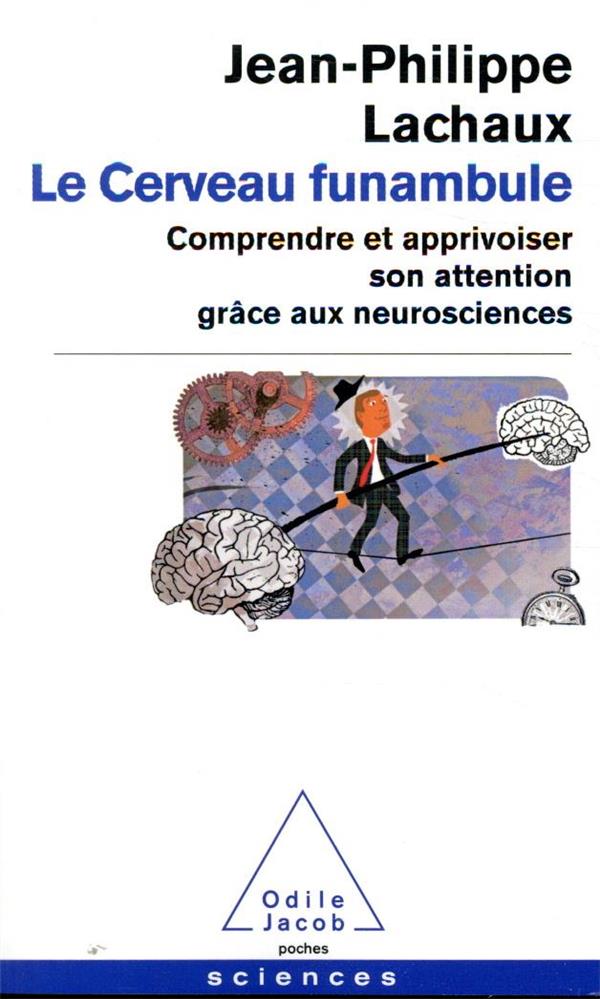 Le cerveau funambule. Comprendre et apprivoiser son attention grâce aux neurosciences