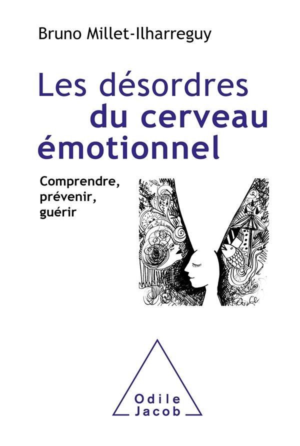 Les désordres du cerveau émotionnel. Comprendre, prévenir, guérir