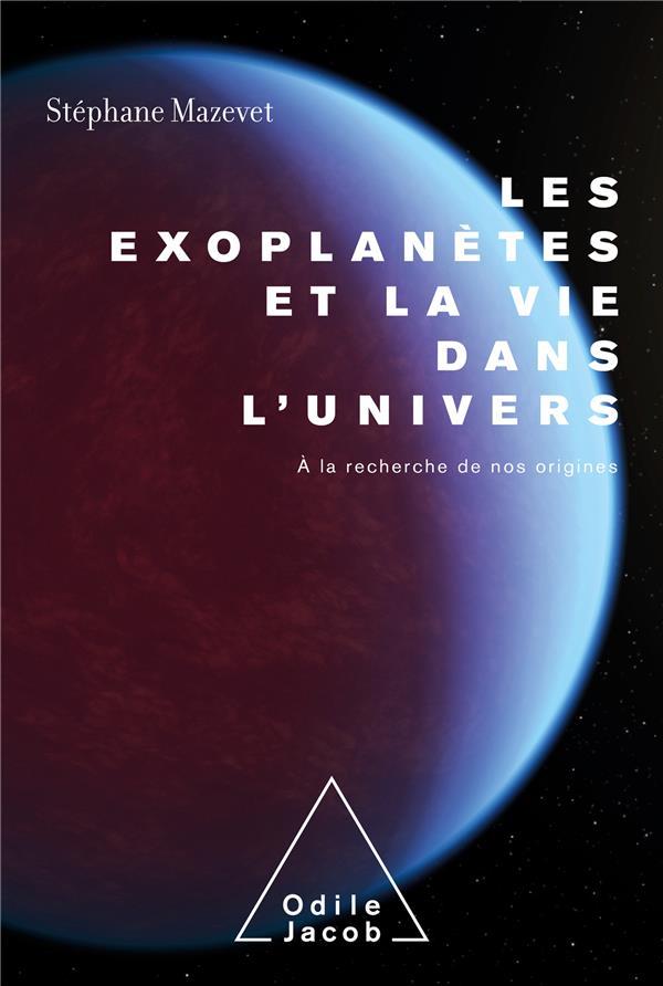 Les exoplanètes et la vie de l'Univers. A la recherche de nos origines