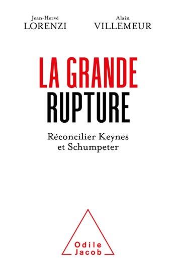 La Grande rupture. Réconcilier Keynes et Schumpeter