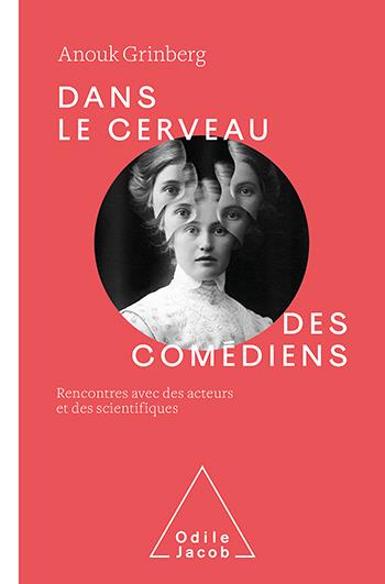 Dans le cerveau des comédiens. Rencontre avec des acteurs et des scientifiques