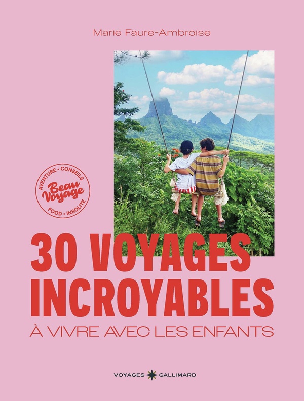 30 voyages incroyables à vivre avec les enfants. Des expériences hors des sentiers battus en France