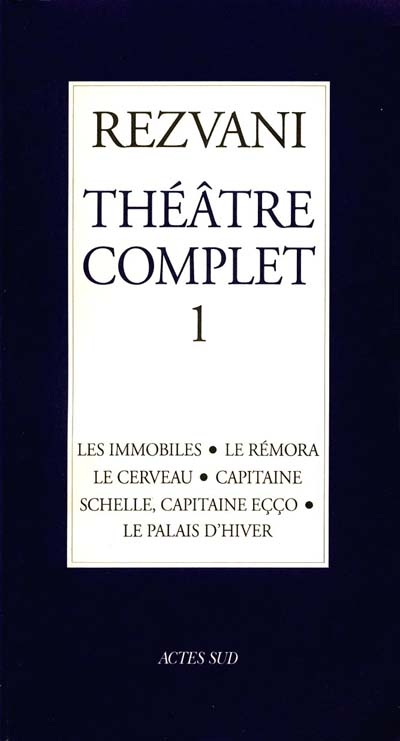 Théâtre complet. Tome 1, Les immobiles ; Le Rémora ; Le cerveau ; Capitaine ; Schelle, capitaine Eçç