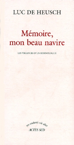 MEMOIRE, MON BEAU NAVIRE. Les vacances d'un ethnologue