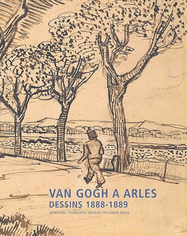 Van Gogh à Arles. Dessins 1888-1889
