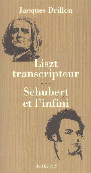 Liszt transcripteur ou la charité bien ordonnée suivi de Schubert et l'infini, à l'horizon, le déser