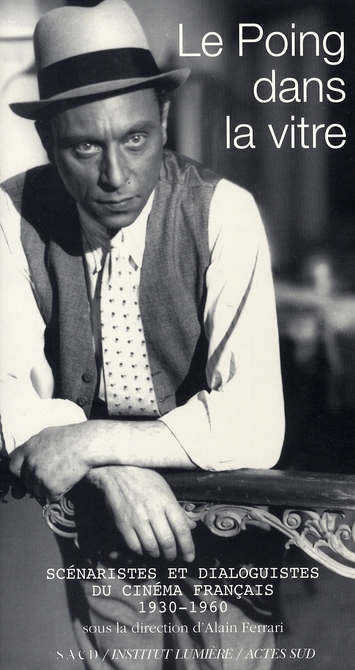 Le Poing dans la vitre. Scénaristes et dialoguistes du cinéma français (1930-1960)