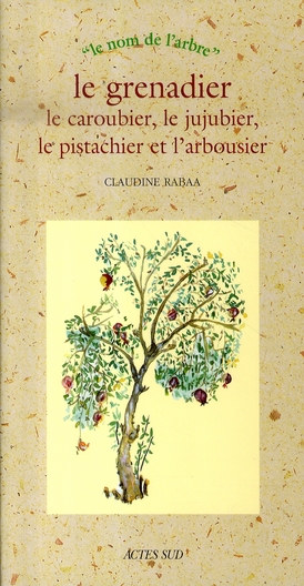 Le grenadier, le caroubier, le jujubier, le pistachier et l'arbousier