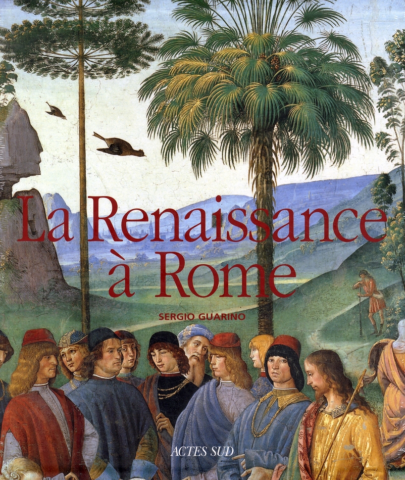 La Renaissance à Rome. La peinture à Rome de Gentile da Fabriano à Michel-Ange