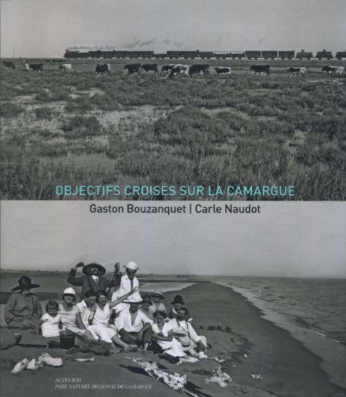 Objectifs croisés sur la Camargue : Carle Naudot / Gaston Bouzanquet