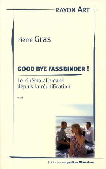 Good bye Fassbinder ! Le cinéma allemand depuis la réunification