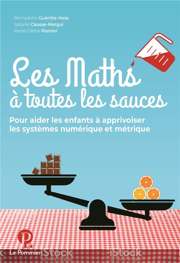 Les Maths à toutes les sauces. Pour aider les enfants à apprivoiser les systèmes numérique et métriq