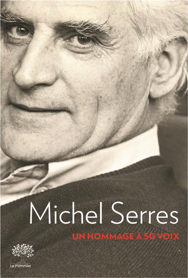 Michel Serres. Hommage à 50 voix