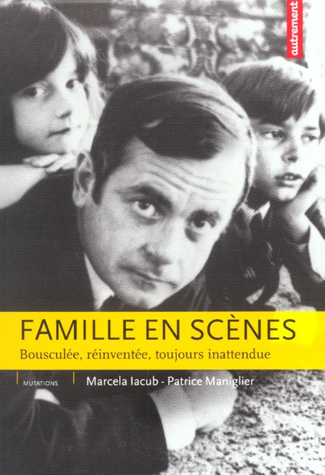 Famille en scènes. Bousculée, réinventée, toujours inattendue