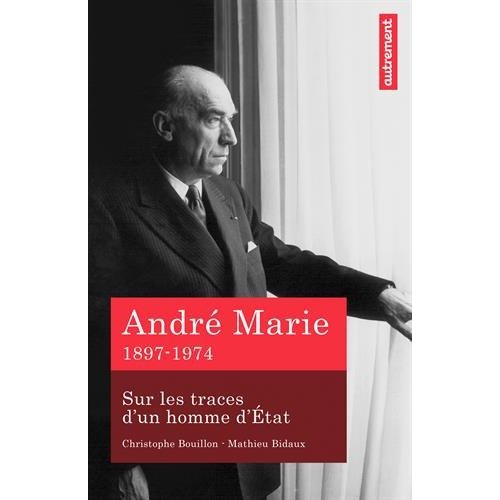 André Marie. Sur les traces d'un homme d'Etat (1897-1974)