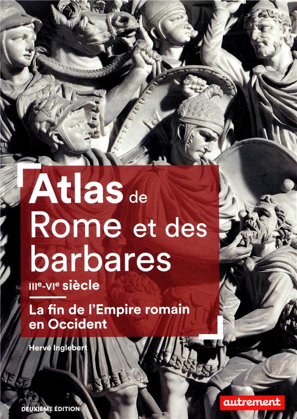 Atlas de Rome et des Barbares. La fin de l'Empire Romain en Occident (IIIe-VIe siècle), 2e édition