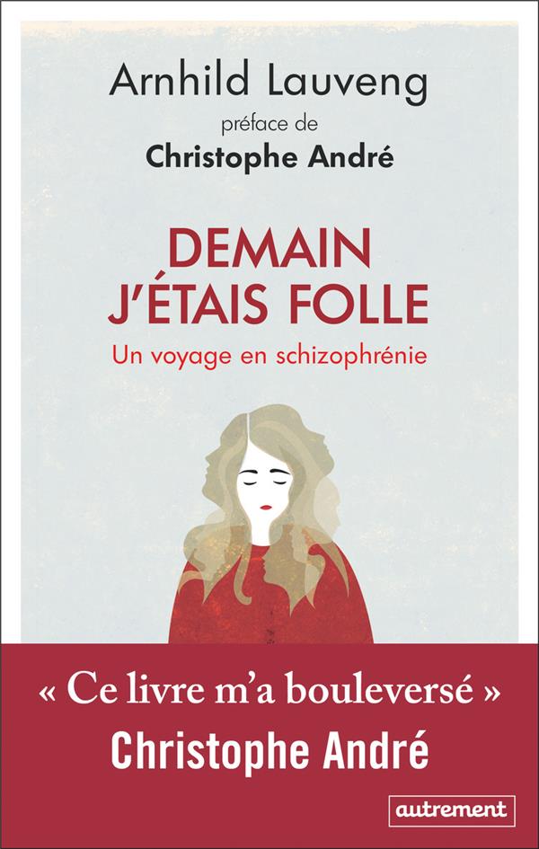Demain j'étais folle. Un voyage en schizophrénie