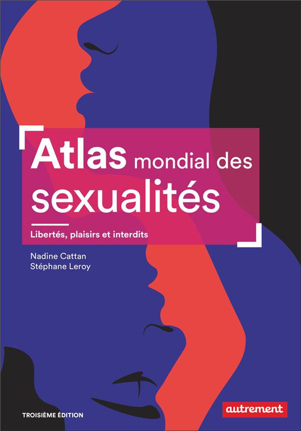 Atlas mondial des sexualités. Libertés, plaisirs et interdits, 3e édition
