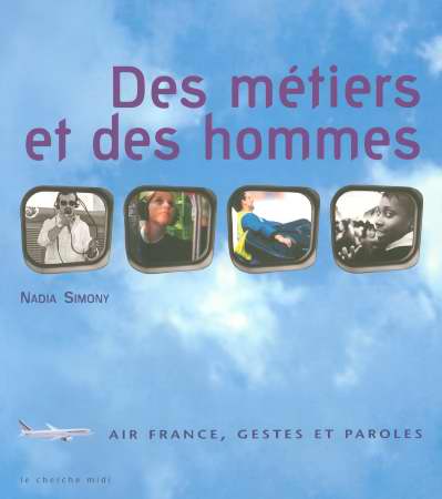 Des métiers et des hommes. Air France, gestes et paroles