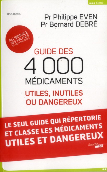 Guide des 4000 médicaments. Utiles, inutiles ou dangereux au service des malades et des praticiens