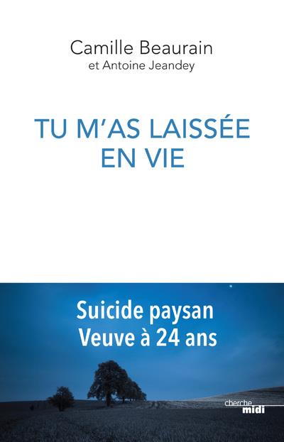 Tu m'as laissée en vie. Suicide paysan, veuve à 24 ans