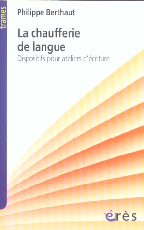 La chaufferie de langue. Dispositifs pour ateliers d'écriture