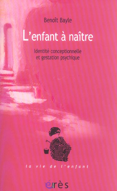 L'enfant à naître. Identité conceptionnelle et gestation psychique
