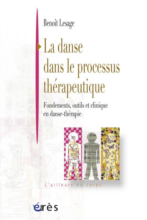 La danse dans le processus thérapeutique. Fondements, outils et clinique en danse-thérapie