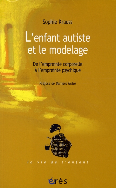 L'enfant autiste et le modelage. De l'empreinte corporelle à l'empreinte psychique