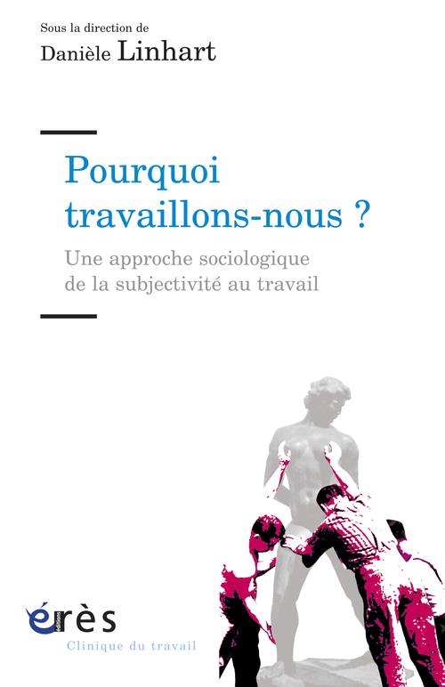 Pourquoi travaillons-nous ? Une approche sociologique de la subjectivité au travail