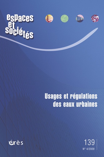 Espaces et sociétés N° 139, Décembre 2009 : Usages et régulations des eaux urbaines