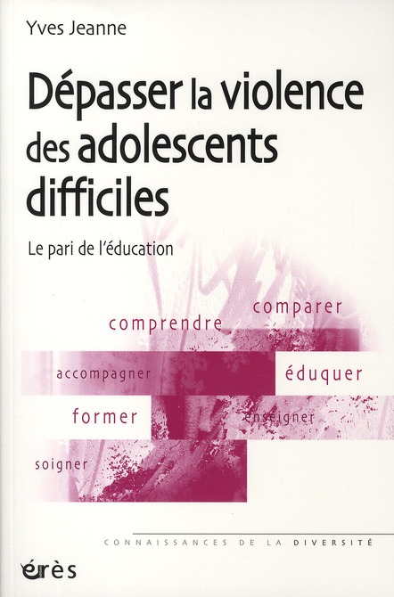 Dépasser la violence des adolescents difficiles. Le pari de l'éducation