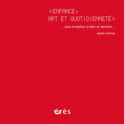Enfance, art et quotidienneté. Une invitation à être et devenir... Avec 1 DVD 1 CD AUDIO