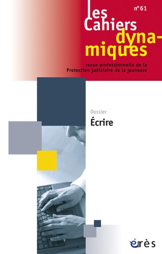 Les Cahiers dynamiques N° 61 : Ecrire !