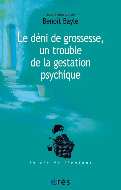 Les cahiers Marcé N° 6 : Le déni de grossesse. Un trouble de la gestation psychique