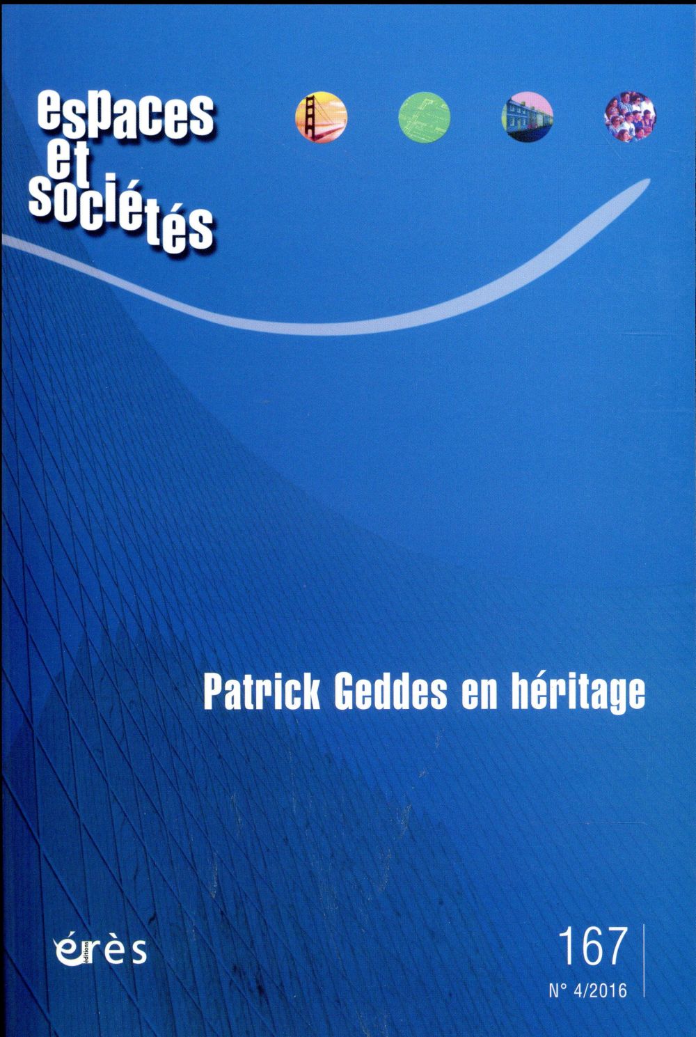 Espaces et sociétés N° 167, octobre 2016 : Patrick Geddes en héritage