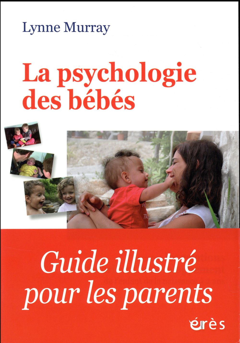La psychologie des bébés. Comment les relations favorisent le développement de l'enfant de la naissa