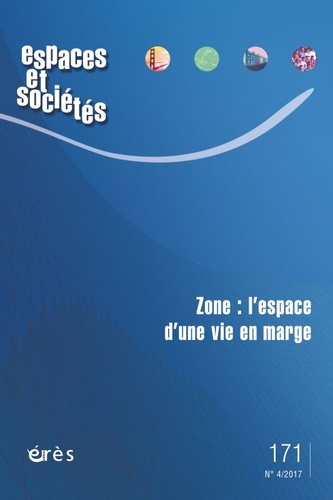 Espaces et sociétés N° 171, décembre 2017 : Zone : l'espace d'une vie en marge