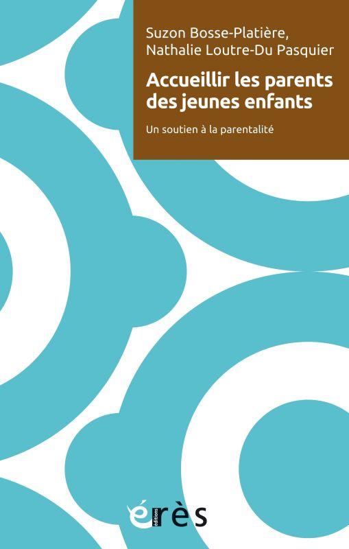 Accueillir les parents des jeunes enfants. Un soutien à la parentalité