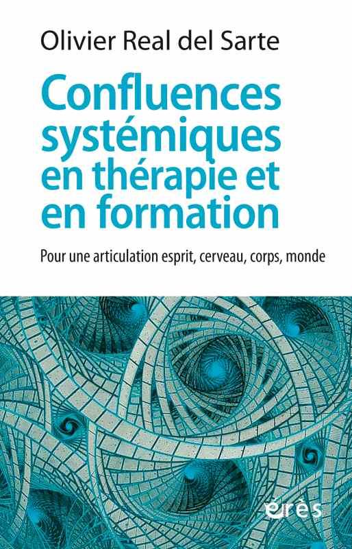 Confluences systémiques en thérapie et en formation. Pour une articulation esprit, cerveau, corps, m