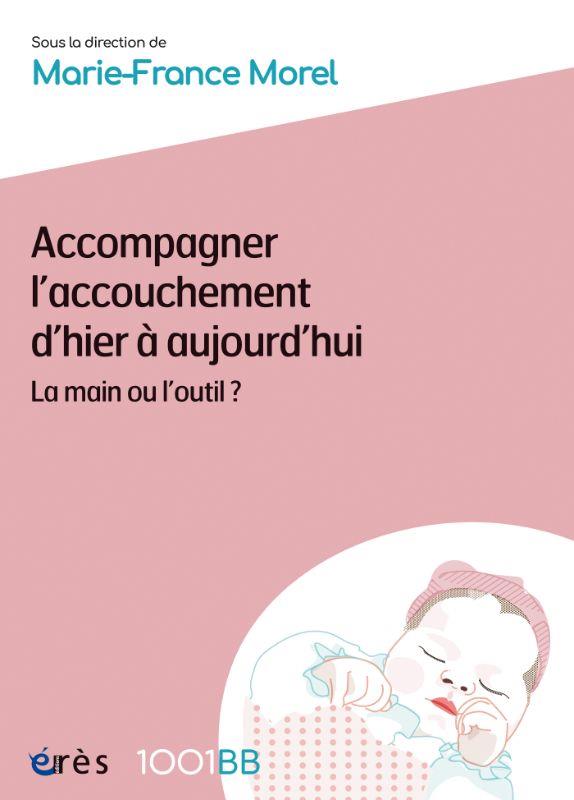Accompagner l'accouchement d'hier à aujourd'hui. La main ou l'outil ?